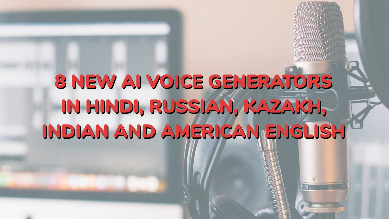 8 new AI voices in Russian, Hindi, Kazakh, American and Indian English 8 new AI voices in Russian, Hindi, Kazakh, American and Indian English